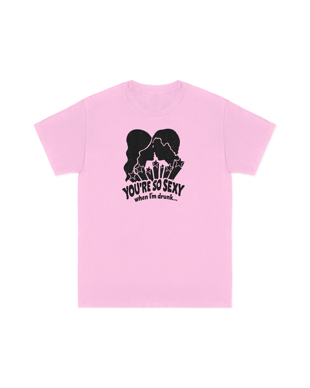 You're So Sexy When I'm Drunk Tee
