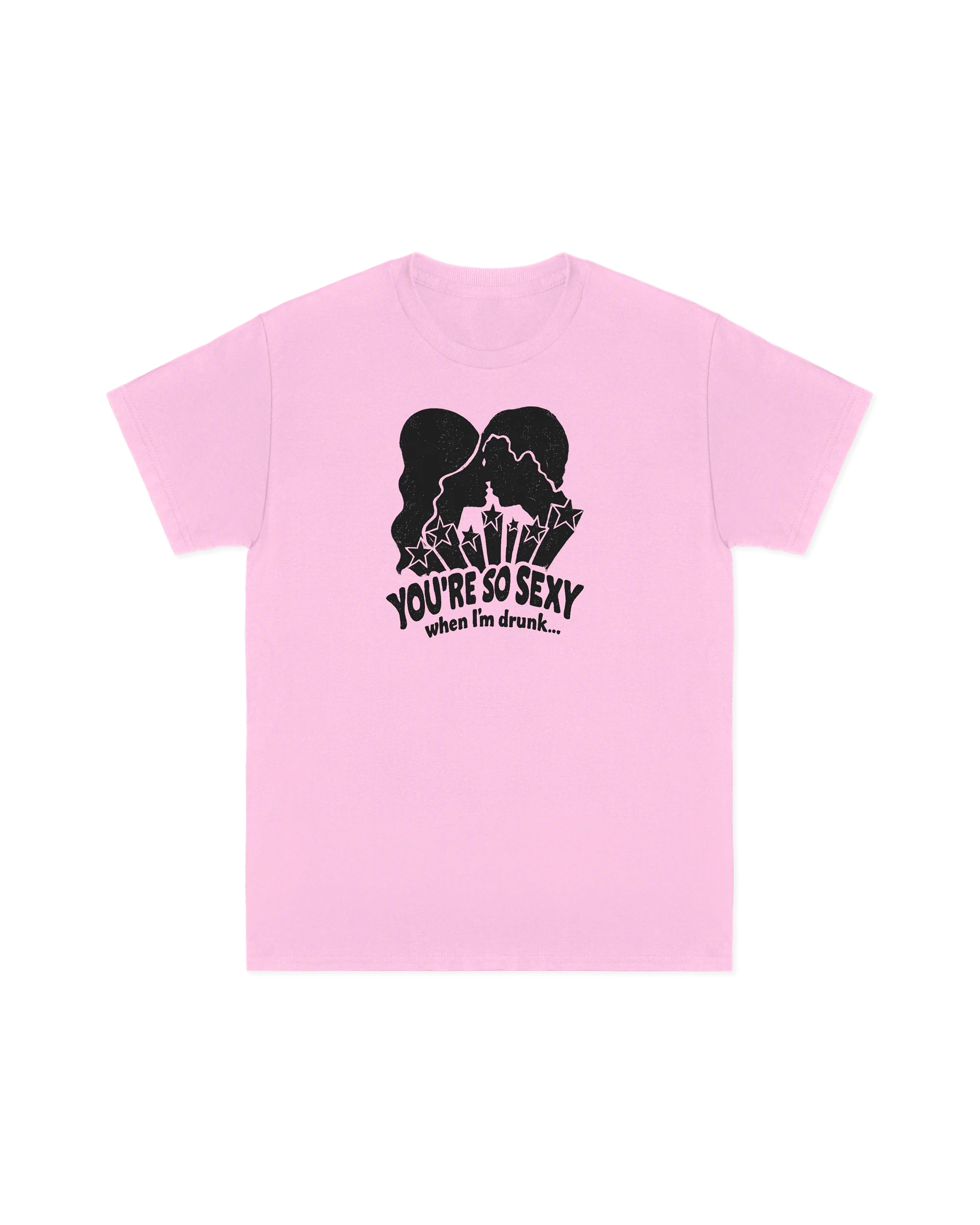 You're So Sexy When I'm Drunk Tee