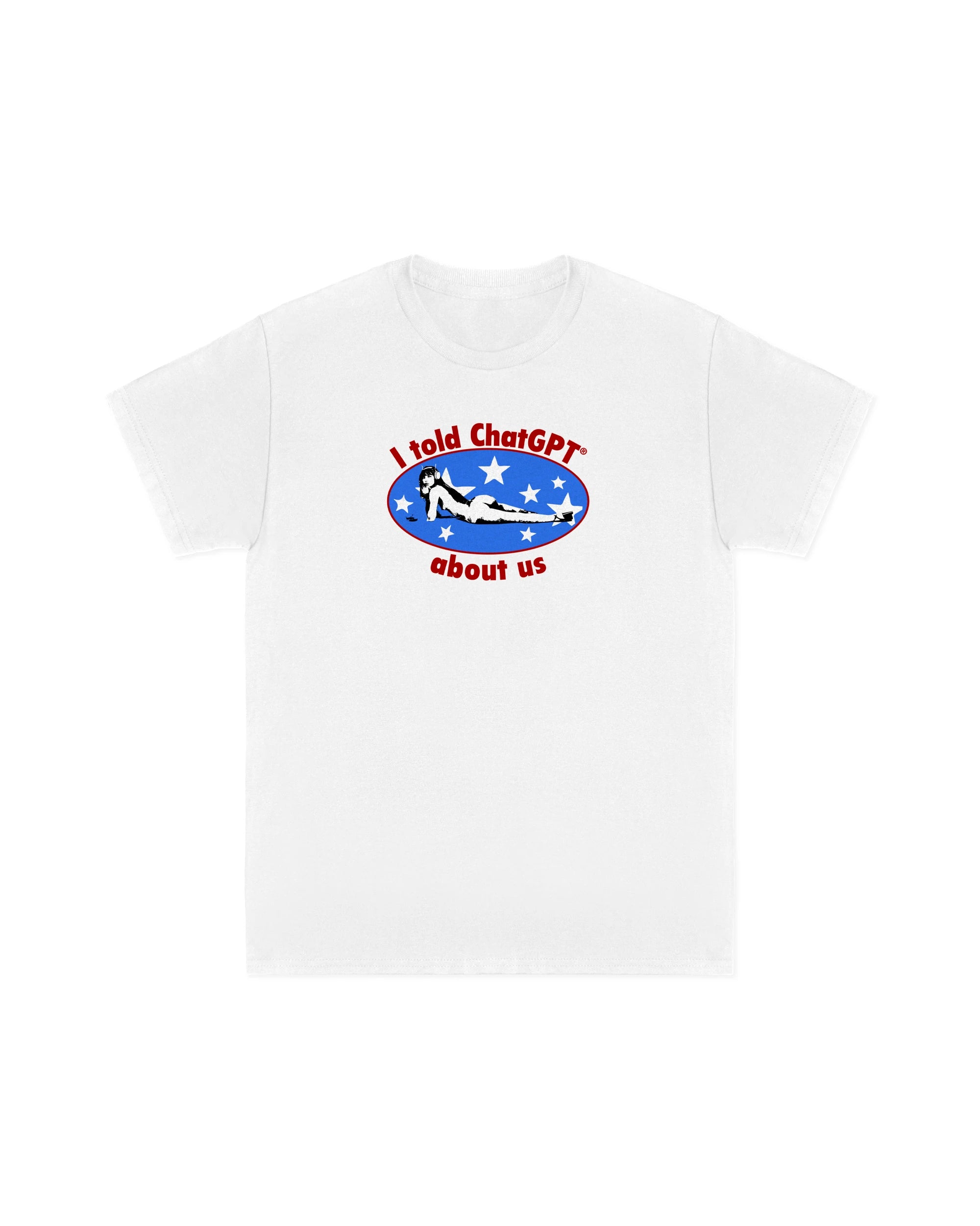 I Told Chatgpt About Us Tee