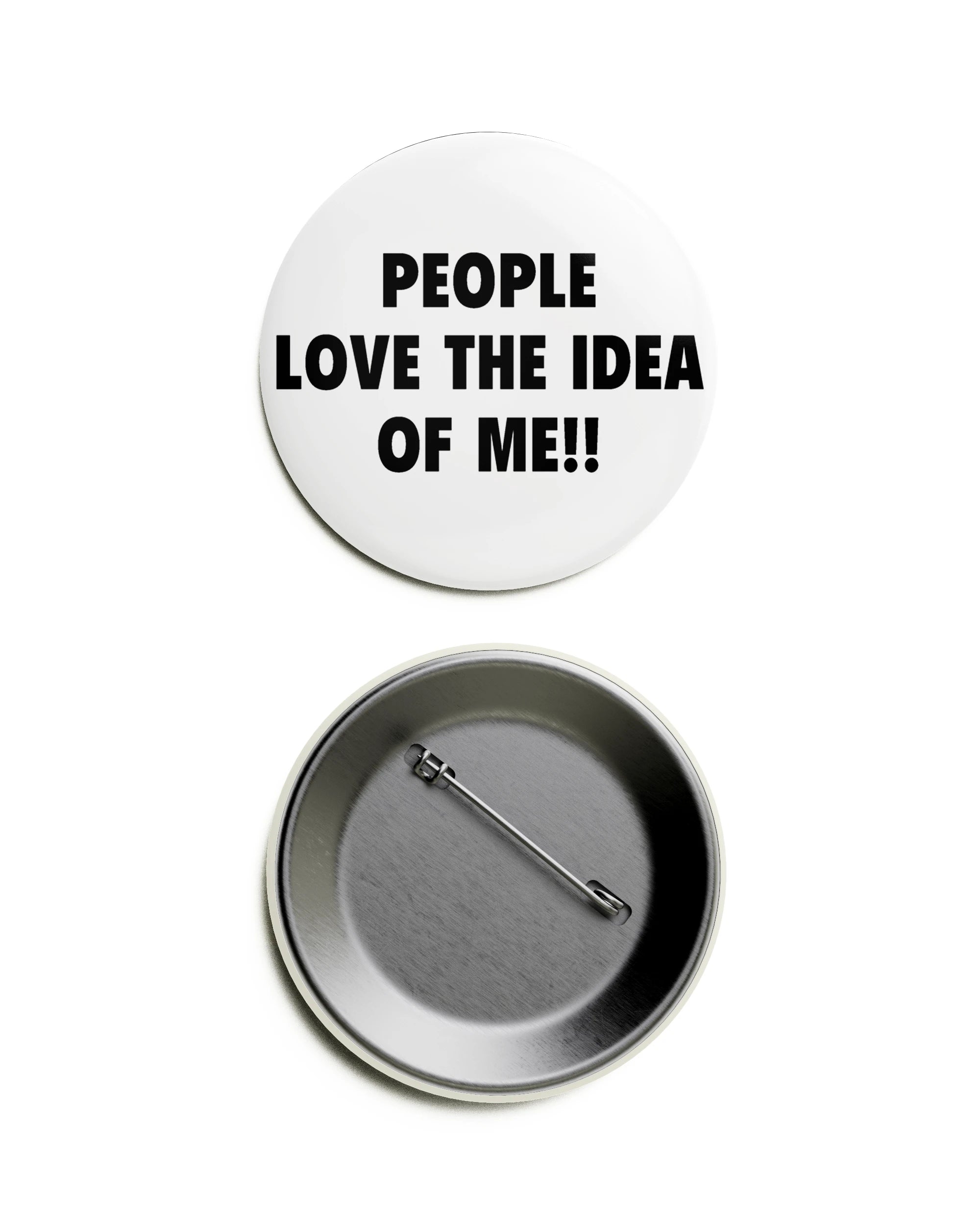 People Love The Idea Of Me Pin