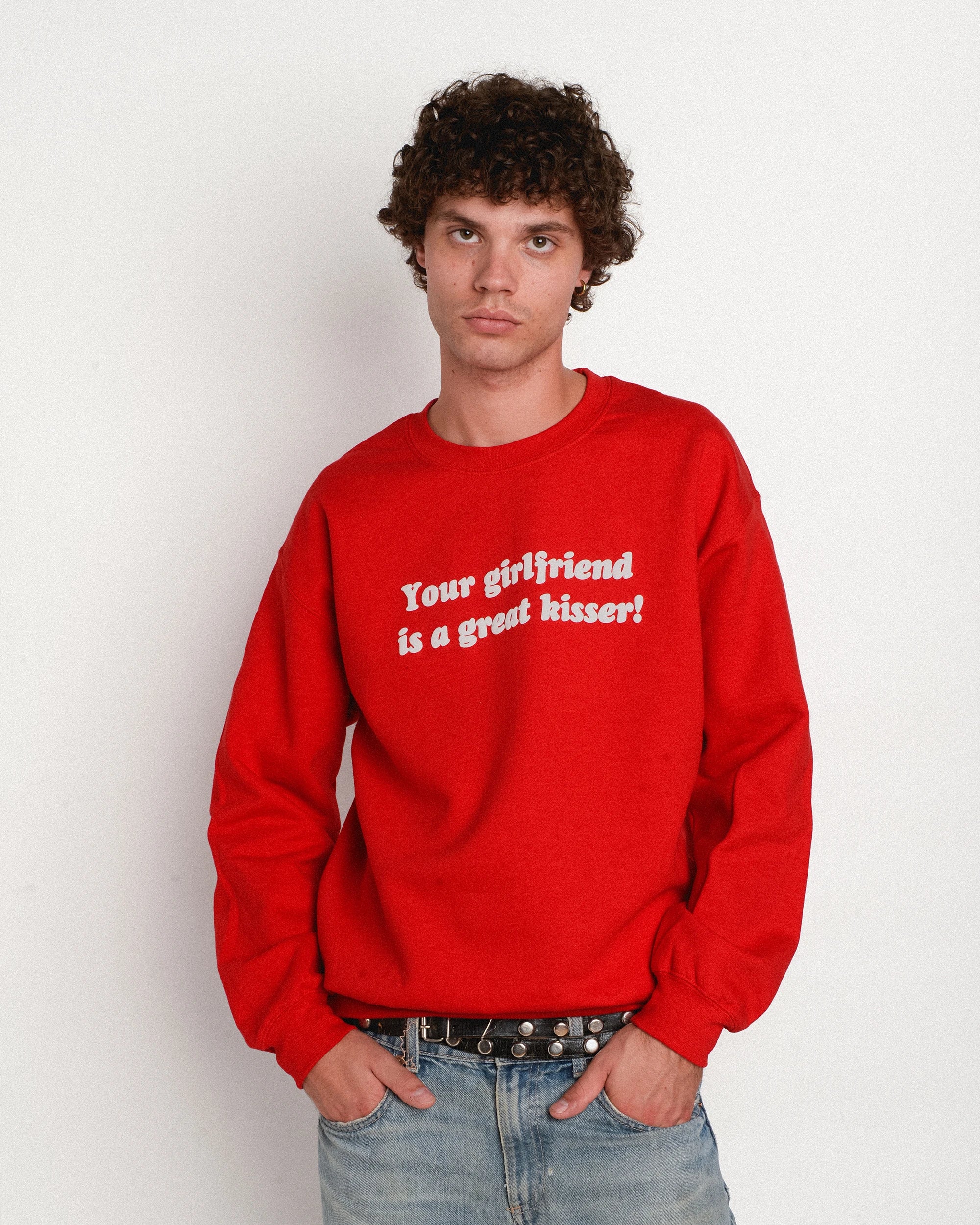 Your Girlfriend Is a Great Kisser Crewneck